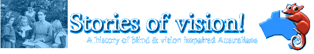 Stories of vision! A history of blind and vision impaired Australians