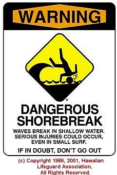 DANGEROUS SHOREBREAK - &Acirc;&copy; 1986, 2001, Hawaiian Lifeguard Association. All Rights Reserved.